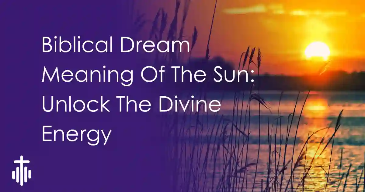 Biblical Dream Meaning Of The Sun: Unlock The Divine Energy