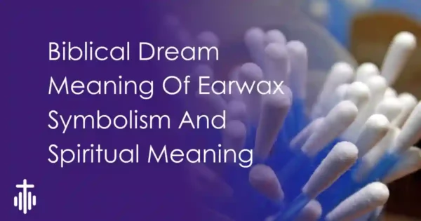 Biblical Meaning of earwax in a dream