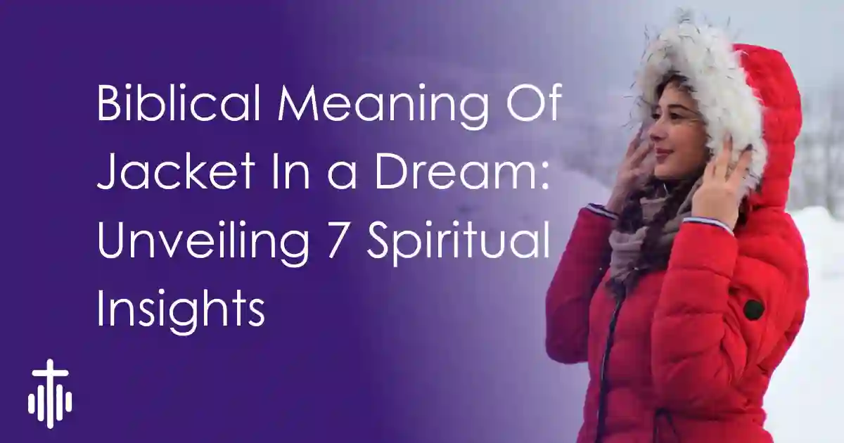 Biblical Meaning Of Jacket In A Dream Unveiling 7 Spiritual Insights 