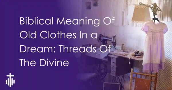 Biblical Dream Meaning of old clothes