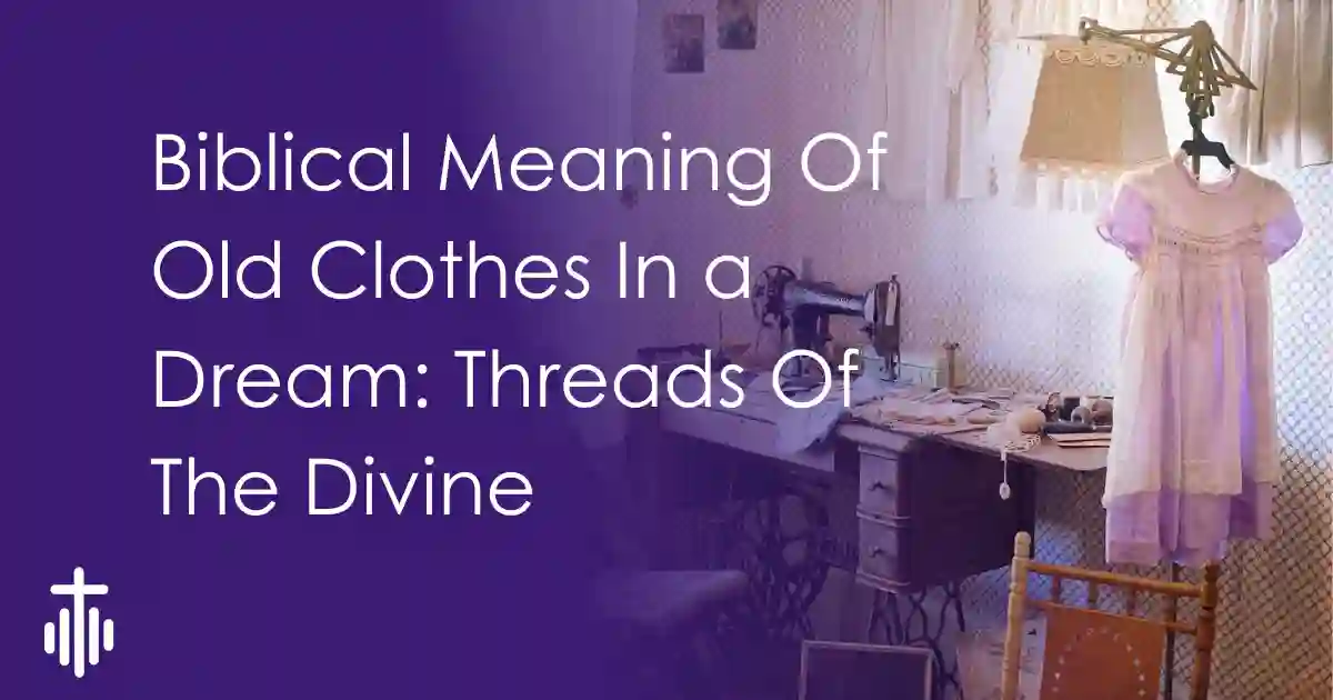 biblical-meaning-of-old-clothes-in-a-dream-threads-of-the-divine-l-r