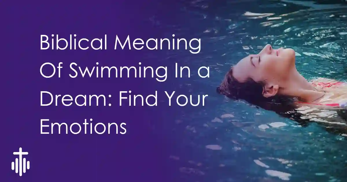 Biblical Meaning Of Swimming In a Dream: Finding Your Emotions