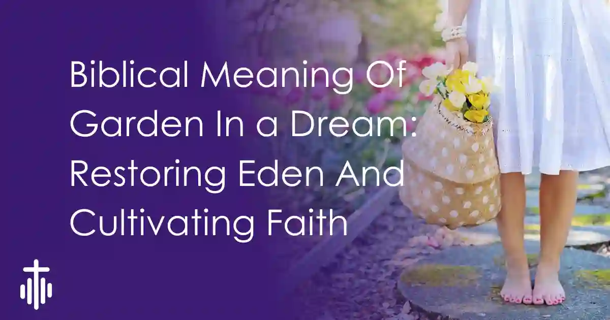 Biblical Meaning Of Garden In a Dream: Restoring Eden