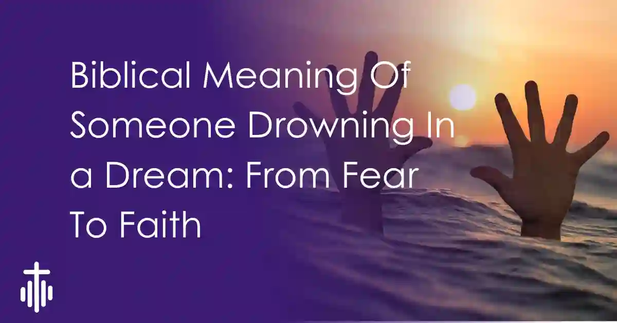 Biblical Meaning Of Someone Drowning In a Dream: From Fear To Faith