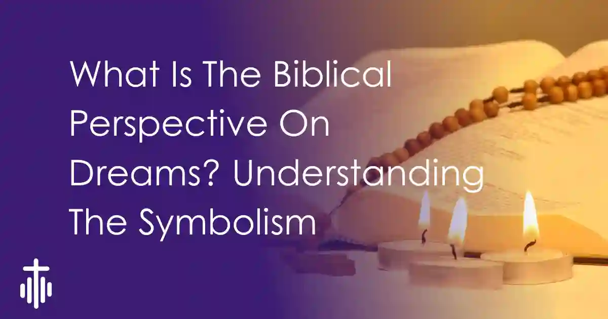 What Is The Biblical Perspective On Dreams?