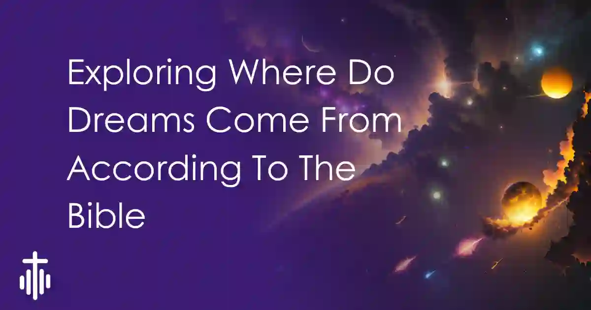 Exploring Where Do Dreams Come From According To The Bible