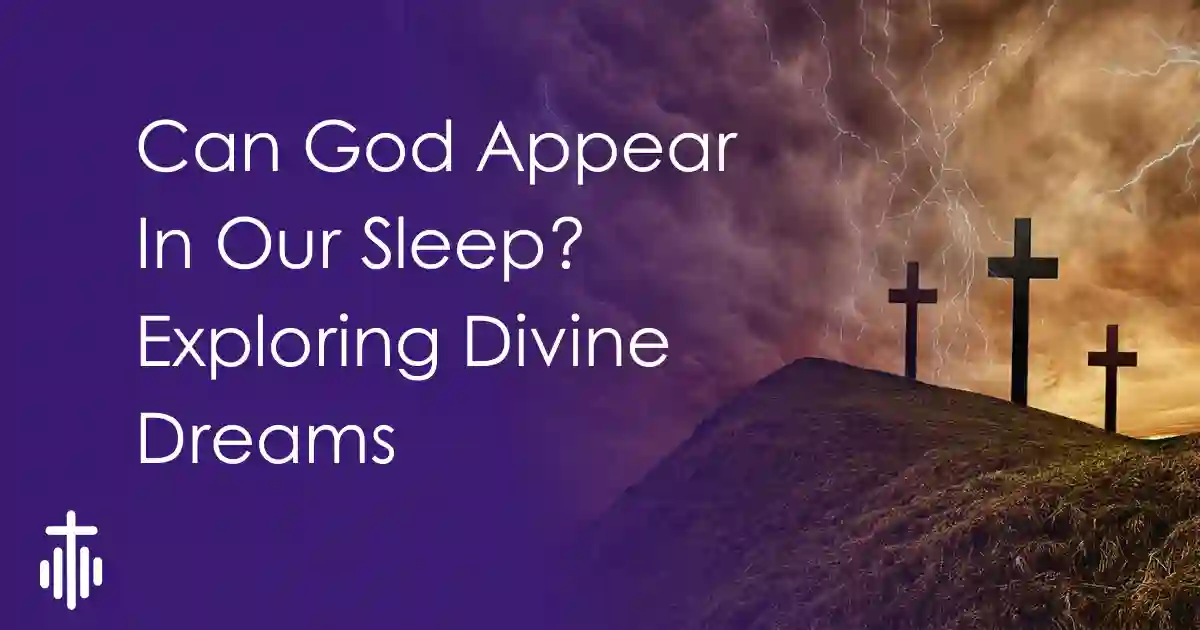 Can God Appear In Our Sleep? Exploring Divine Dreams