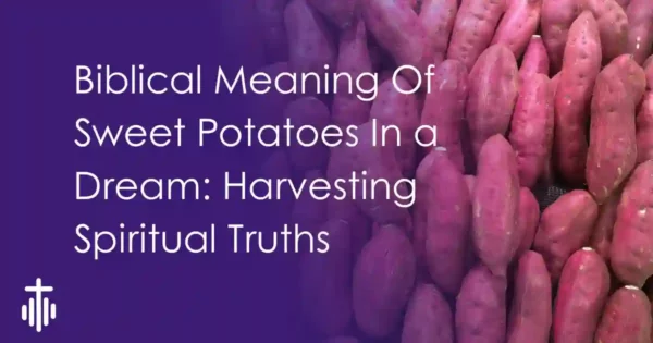 sweet potato Biblical Dream Meaning