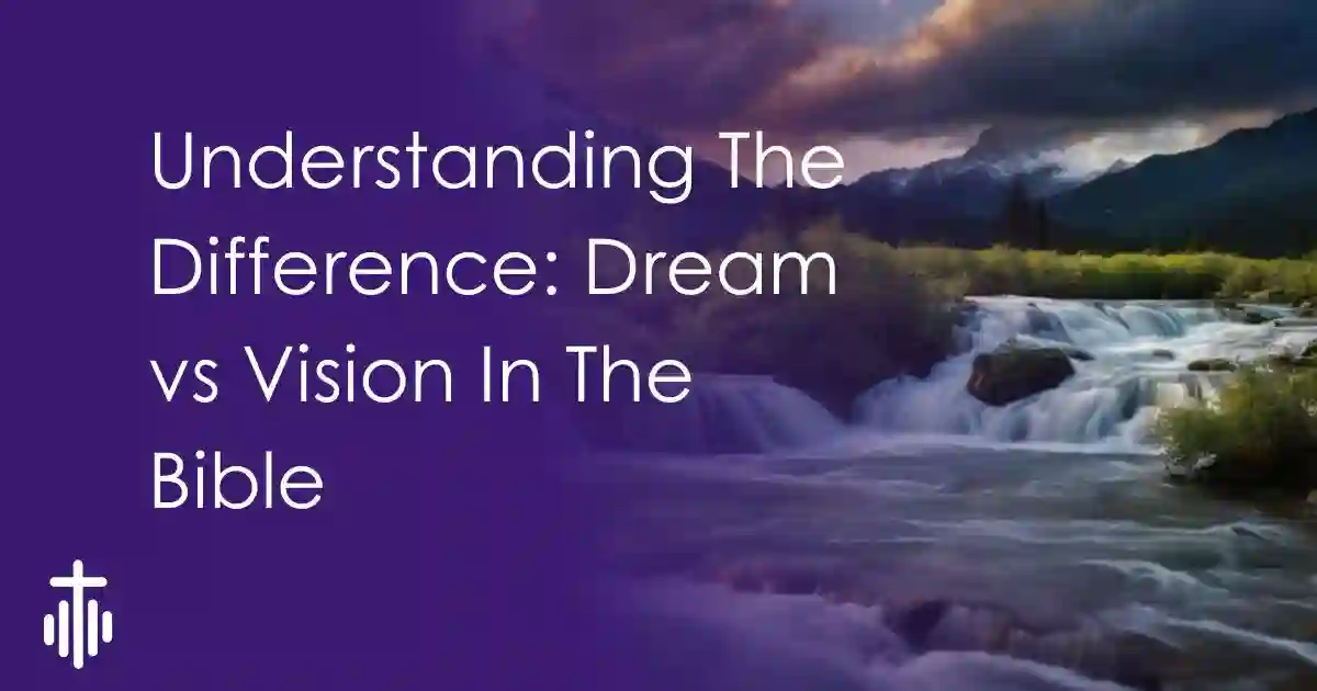 Understanding The Difference: Dream vs Vision In The Bible