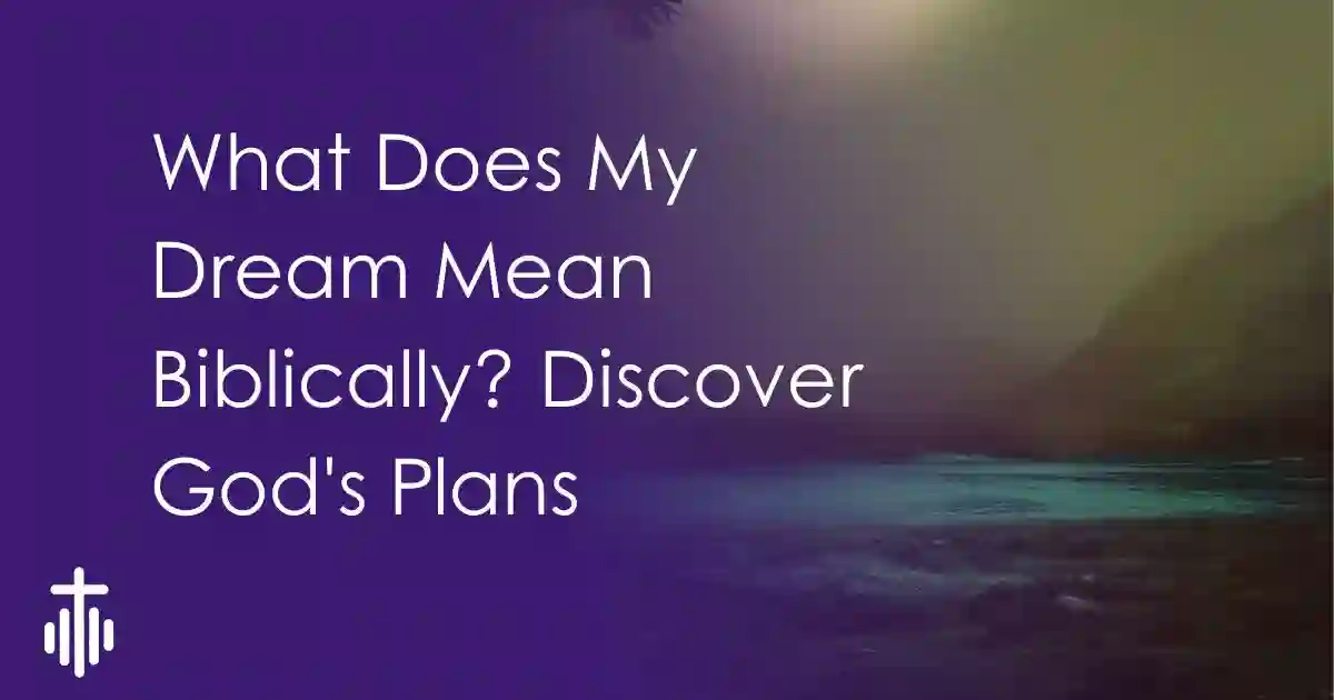 What Does My Dream Mean Biblically? Explore Its Significance