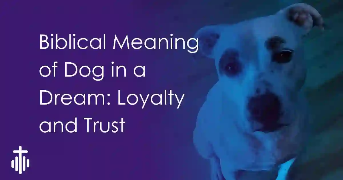 Biblical Meaning of Dog in a Dream: Loyalty and Trust