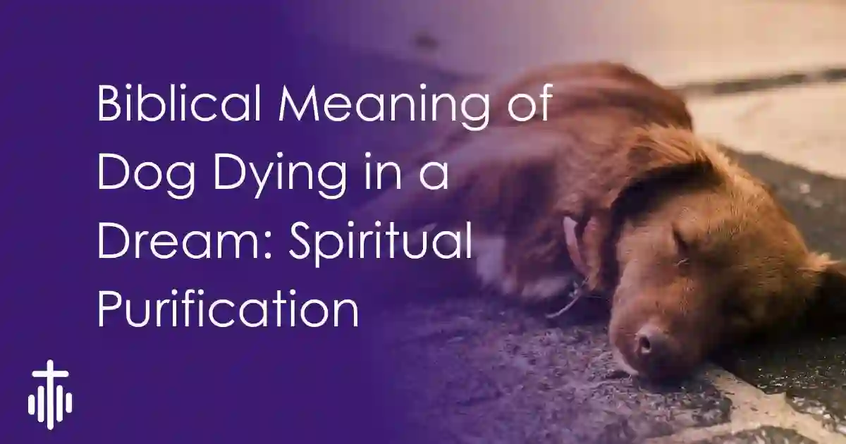 Biblical Meaning of Dog Dying in a Dream: Spiritual Purification