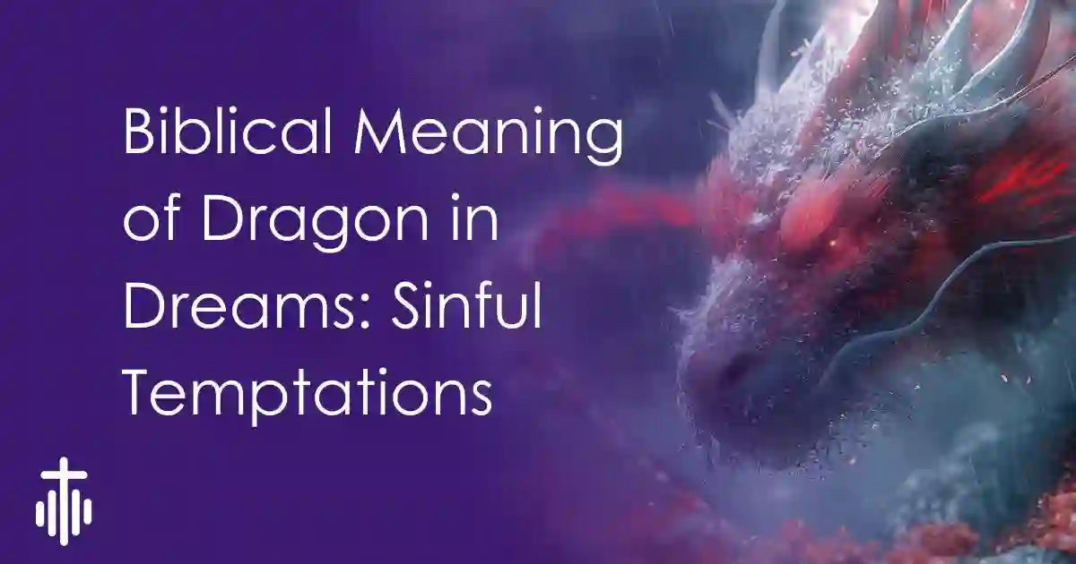 Biblical Meaning of Dragon in Dreams: Sinful Temptations