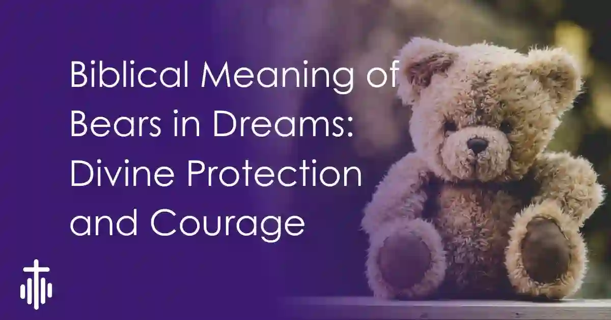 Biblical Meaning of Bears in Dreams: Divine Protection and Courage